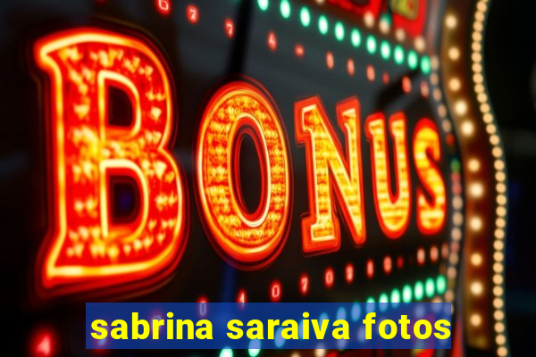 sabrina saraiva fotos